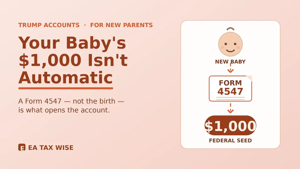 Why the $1,000 Trump Account seed isn't automatic for a new baby — Form 4547 election explained by an Enrolled Agent