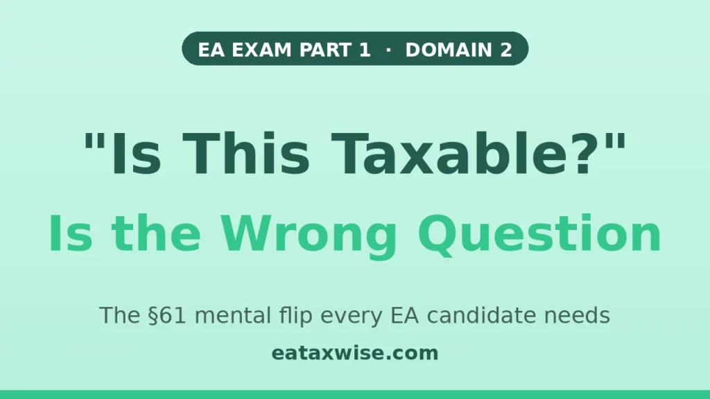 EA exam prep thumbnail — why "is this taxable?" is the wrong question under IRC section 61